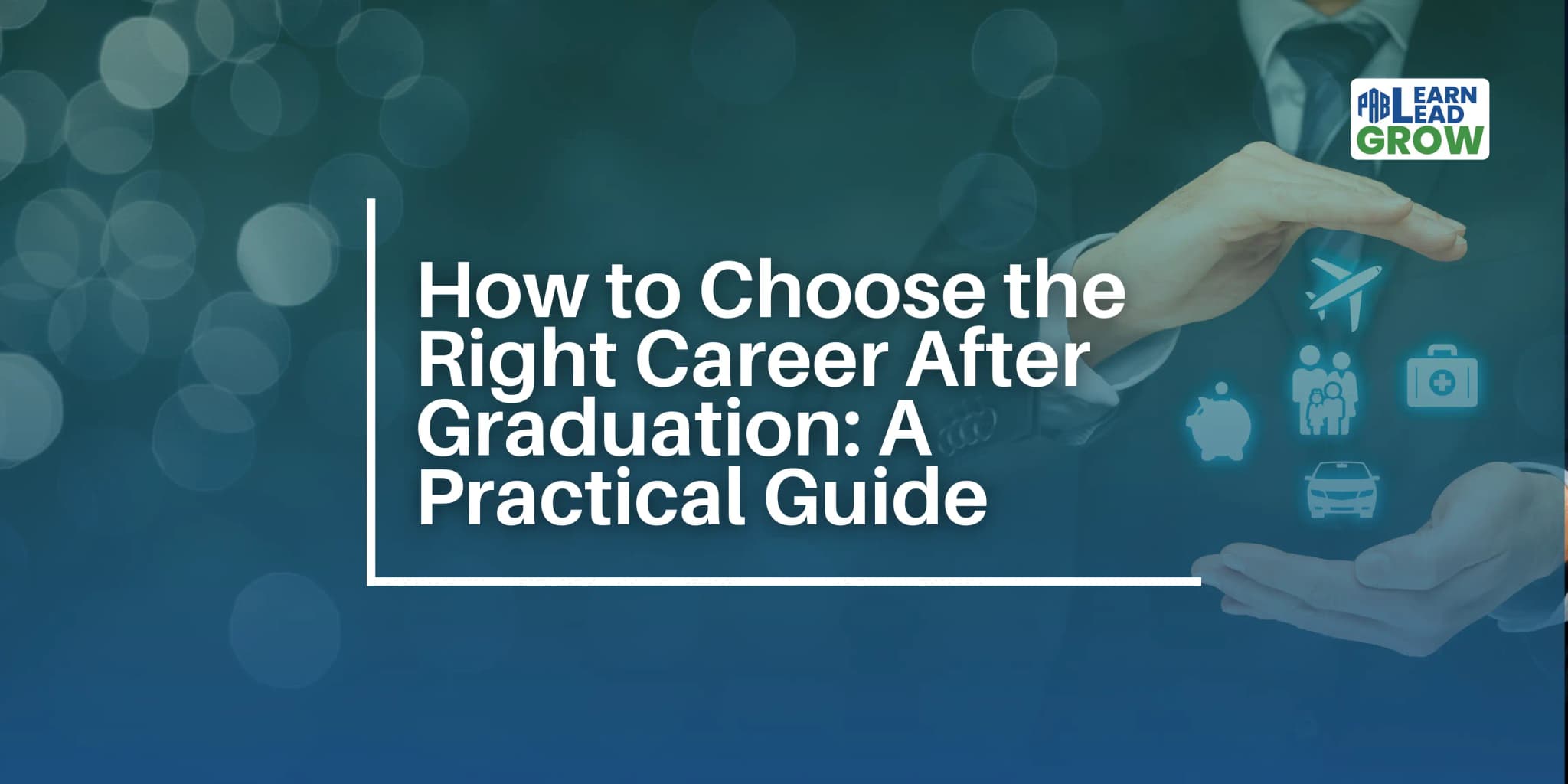 How to Choose the Right Career After Graduation: A Practical Guide
