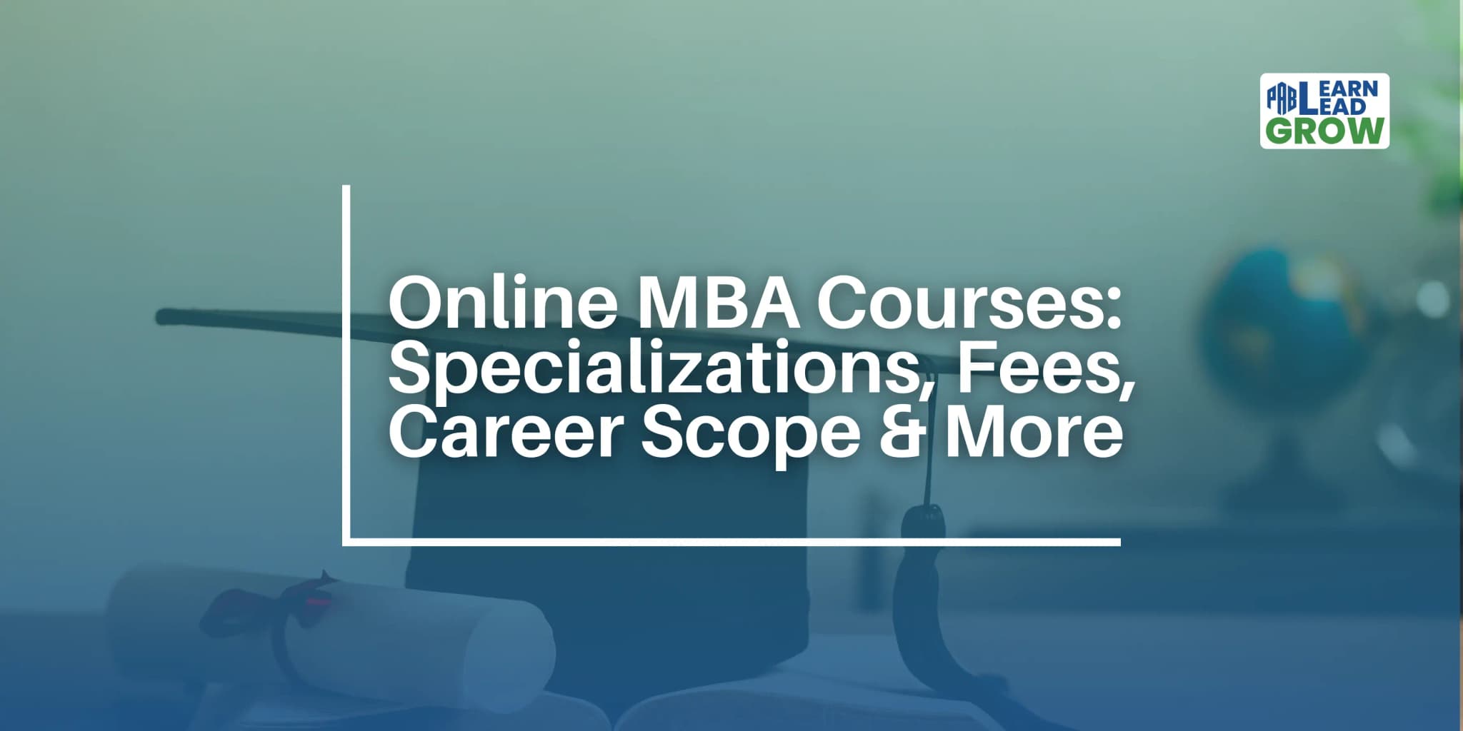 Online MBA Courses: Specializations, Fees, Career Scope & More